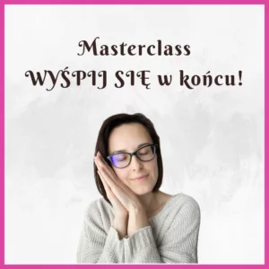 Masterclass WYŚPIJ SIĘ w końcu!