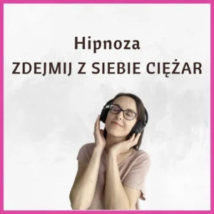 Hipnoza Zdejmij z siebie ciężar