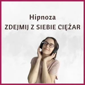 Hipnoza Zdejmij z siebie ciężar